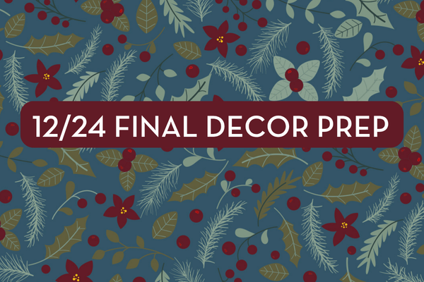 12/24 Final Decor Prep